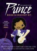 The Unofficial Prince Book and Crochet Kit: Includes Everything to Crochet Your Own Prince-Prince Fact and Project Book, 4 Colors of Yarn, Crochet Hoo 0785846816 Book Cover