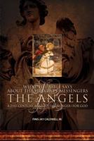 What the Bible Says about the Heavenly Messengers: The Angels - A 21st Century Angelos (Messenger) for God 146000017X Book Cover