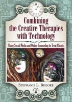 Combining the Creative Therapies with Technology: Using Social Media and Online Counseling to Treat Clients 0398091803 Book Cover