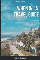 When In LA Travel Guide: The Ultimate Food Guide for Tourists and Foodies B0BHKZFTQR Book Cover