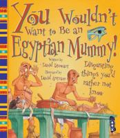 You Wouldn't Want to Be an Egyptian Mummy! (You Wouldn't Want To)