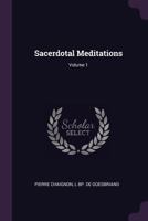 Sacerdotal Meditations; Volume 1 101744238X Book Cover