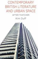 Contemporary British Literature and Urban Space: After Thatcher 1137429348 Book Cover