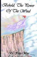 Behold, The Power of the Wind 1403358648 Book Cover
