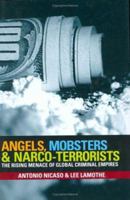 Angels, Mobsters and Narco-Terrorists: The Rising Menace of Global Criminal Empires 0470835184 Book Cover