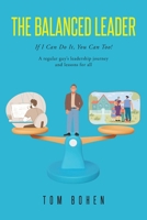 The Balanced Leader: If I Can Do It, You Can Too! A regular guy's leadership journey and lessons for all B0FH3553DW Book Cover