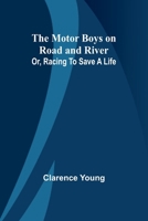 The Motor Boys on Road and River; Or, Racing To Save a Life 9357953515 Book Cover