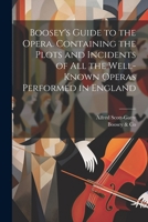 Boosey's Guide to the Opera. Containing the Plots and Incidents of all the Well-known Operas Performed in England 1021469033 Book Cover