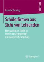 Sch�lerfirmen Aus Sicht Von Lehrenden: Eine Qualitative Studie Zu Einem Lernarrangement Der �konomischen Bildung 3658196653 Book Cover