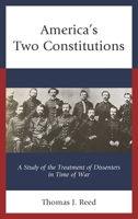 America's Two Constitutions: A Study of the Treatment of Dissenters in Time of War 1683931149 Book Cover