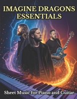 Imagine Dragons Essentials: Sheet Music for Piano and Guitar B0DQXK1L7R Book Cover