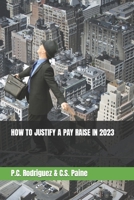 HOW TO JUSTIFY A PAY RAISE IN 2023 B0BW2GL711 Book Cover