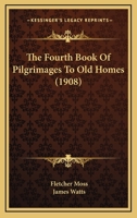 The Fourth Book of Pilgrimages to Old Homes 1021638358 Book Cover