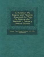 Le Chancre Ou Couvre-sein Féminin: Ensemble Le Voile Ou Couvre-chef Féminin - Primary Source Edition 101864329X Book Cover