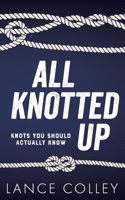 All Knotted Up: Knots You Should Actually Know B0CMPL7JJX Book Cover