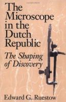 The Microscope in the Dutch Republic: The Shaping of Discovery 0521528631 Book Cover
