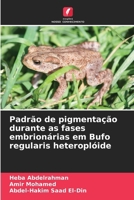 Padrão de pigmentação durante as fases embrionárias em Bufo regularis heteroplóide (Portuguese Edition) 6208660130 Book Cover