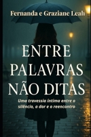 ENTRE PALAVRAS NÃO DITAS: Uma travessia íntima entre o silêncio, a dor e o reencontro (Portuguese Edition) B0FL1BJMZ1 Book Cover