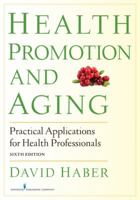 Health Promotion and Aging, 4th Edition: Practical Applications for Health Professionals 0826184634 Book Cover