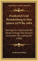 Frankreich Und Brandenburg in Den Jahren 1679 Bis 1684 1161173811 Book Cover