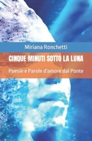 Cinque Minuti Sotto La Luna: Poesie e Parole d'amore dal Ponte B0CGL51SWG Book Cover