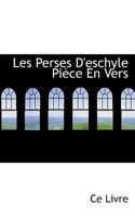 Les Perses d'Eschyle Pi�ce En Vers 1110686234 Book Cover