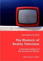 The Rhetoric of Reality Television - A Narrative Analysis of the Structure of Illusion 3836427966 Book Cover