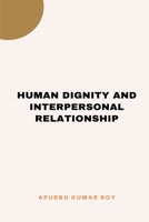 Human Dignity and Interpersonal Relationship 1805294431 Book Cover