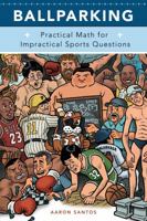 Ballparking: Practical Math for Impractical Sports Questions 0762443456 Book Cover