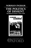 The Politics of Dissent: Pacifism in France, 1919-1939 0198222955 Book Cover
