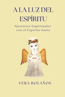 A LA LUZ DEL ESPÍRITU: Ejercicios Espirituales con el Espíritu Santo (FILOSOFÍA DE LA LUZ) (Spanish Edition) B0FJY33JLX Book Cover