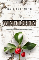 WINTERGREEN: from unconscious to conscious living 1965883001 Book Cover