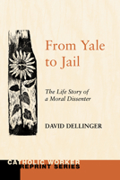 From Yale to Jail: The Life Story of a Moral Dissenter 0679405917 Book Cover