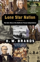 Lone Star Nation: How a Ragged Army of Volunteers Won the Battle for Texas Independence - and Changed America 1400030706 Book Cover