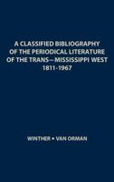 A Classified Bibliography of the Periodical Literature of the Trans-Mississippi West, 1811-1967 (Indiana University Social Science Series) 0837164753 Book Cover