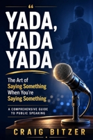 Yada, Yada, Yada: The Art of Saying Something When You're Saying Something B0H8LF94CX Book Cover