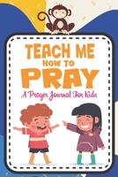 Teach me how to pray: A Christian Inspirational Devotional Notebook / Journal for kids (6" X 9") Friends B08GRGVFSB Book Cover