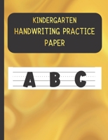 Kindergarten Handwriting Practice Paper: Handwriting Paper For Kids: First ABC Writing Dotted Lined Sheets Notebook for K-3 Students ,120 pages, 8.5x11 (Golden themed) 1703430190 Book Cover
