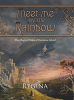 Meet Me by the Rainbow : The Magical Tales of Rainbow Island 1663205418 Book Cover