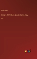 History of Windham County, Connecticut: Vol. I 3368835483 Book Cover