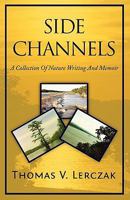 Side Channels: A Collection of Nature Writing and Memoir 1936780372 Book Cover