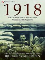 1918: The Decisive Year in Soldiers' Own Words and Photographs 1526752328 Book Cover