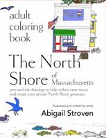 Adult Coloring Book: The North Shore: pen and ink drawings to help reduce your stress and create your private New England getaways 0692768939 Book Cover