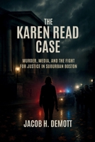 The Karen Read Case: Murder, Media, and the Fight for Justice in Suburban Boston. B0FMXSR6DC Book Cover