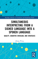 Simultaneous Interpreting from a Signed Language Into a Spoken Language: Quality, Cognitive Overload, and Strategies 0367757885 Book Cover