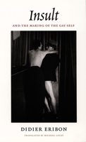 Insult and the Making of the Gay Self 0822333716 Book Cover