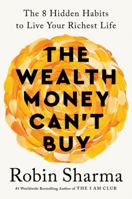 The Wealth Money Can't Buy: The 8 Hidden Habits to Live Your Richest Life 1443469920 Book Cover