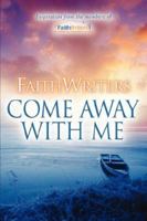FaithWriters-Come Away With Me 1600342396 Book Cover