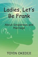 Ladies, Let's Be Frank: About Singleness and Marriage 1604812486 Book Cover