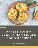 Ah! 365 Yummy Vegetarian Finger Food Recipes: Discover Yummy Vegetarian Finger Food Cookbook NOW! B08JF16KS4 Book Cover